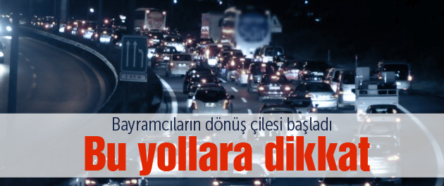 Karayollarında bayram çilesi başladı