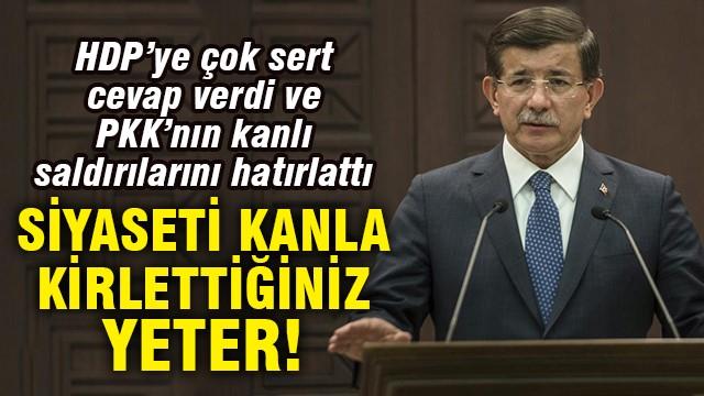 Davutoğlu: Siyaseti  kanla kirlettiğiniz yeter