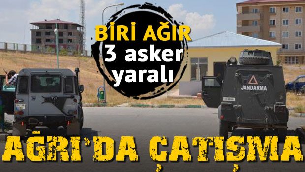 Doğubeyazıt'ta çatışma: 1'i ağır 3 asker yaralı