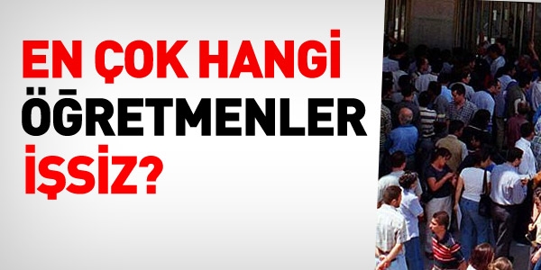 En çok hangi öğretmenler işsiz?