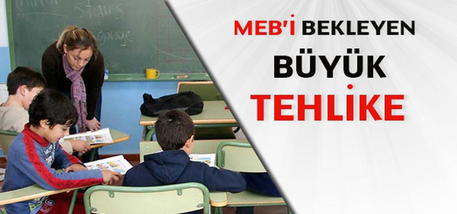 MEB'i bekleyen büyük tehlike