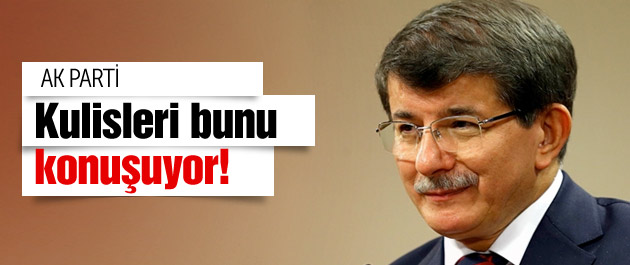 AK Parti kulisleri bunu konuşuyor!