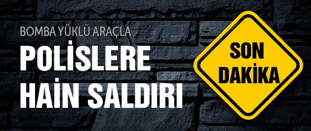 Polise bomba yüklü araçla hain saldırı!