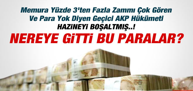 Geçici AKP Hükümeti HAZİNEYİ BOŞALTMIŞ