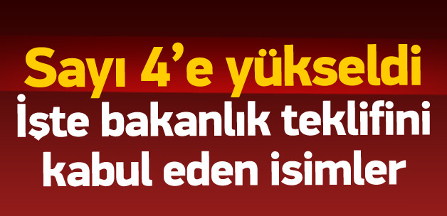 Bakanlık teklifini kabul eden isimler 4'e çıktı