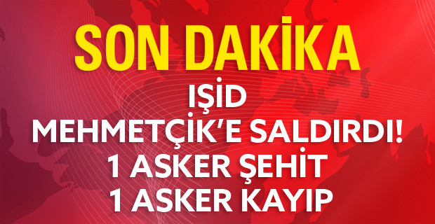 IŞİD Mehmetçik'e Saldırdı