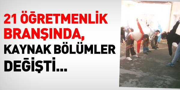 21 öğretmenlik bölümünde, kaynak bölümler değişti