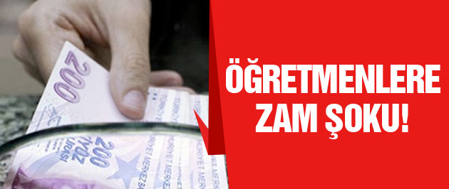 Öğretmenlere zam şoku!