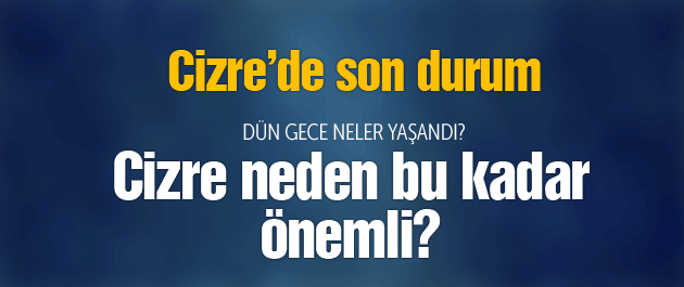 Cizre haberleri son durum dün gece neler oldu?