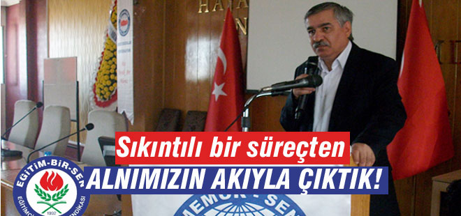 Sıkıntılı bir süreçten alnımızın akıyla çıktık