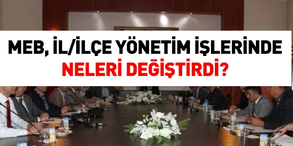 MEB, il/ilçe yönetim işlerinde neleri değiştirdi?
