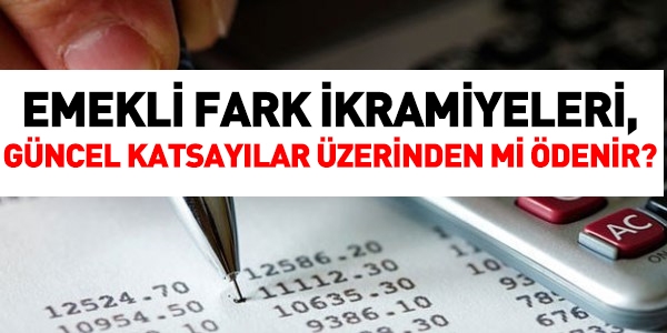 Emekli fark ikramiyeleri, güncel katsayı üzerinden mi ödenir?