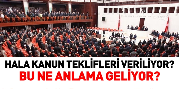 Verilen kanun teklifleri kadük kalacak