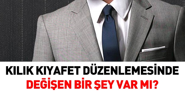 Kılık kıyafet düzenlemesinde, değişen bir şey var mı?