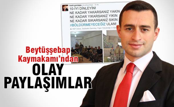 Beytüşşebap Kaymakamı'ndan olay paylaşımlar