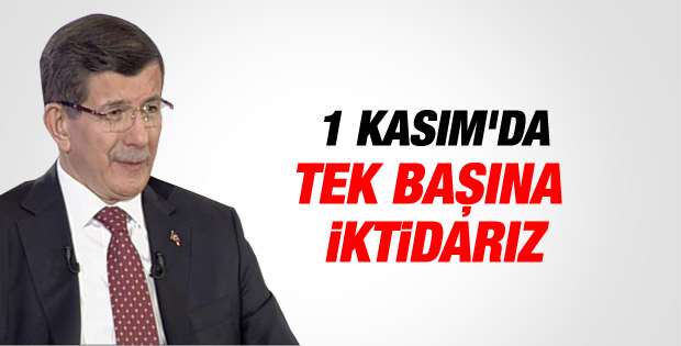 Başbakan Davutoğlu: 1 Kasım'da tek başına iktidarız