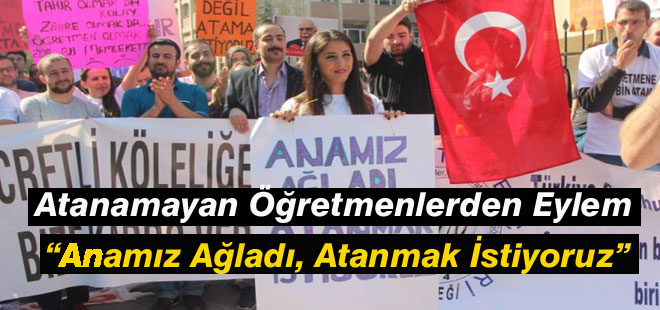Öğretmenler: Anamız Ağladı, Atanmak İstiyoruz
