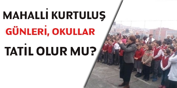 Mahalli Kurtuluş günleri okullar tatil olur mu?