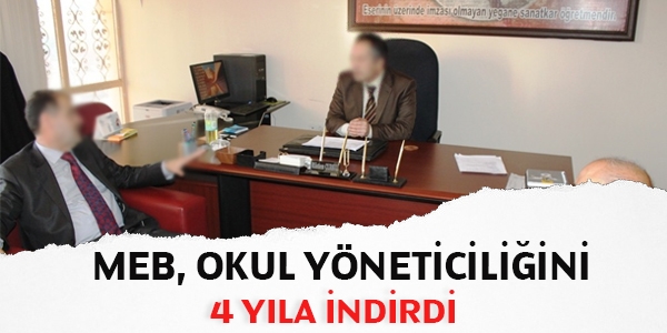MEB, okul yöneticiliğini 4 yıla indirdi