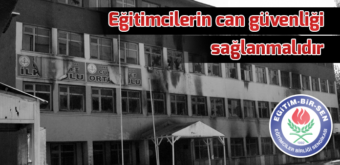 Eğitimcilerin can güvenliği sağlanmalıdır