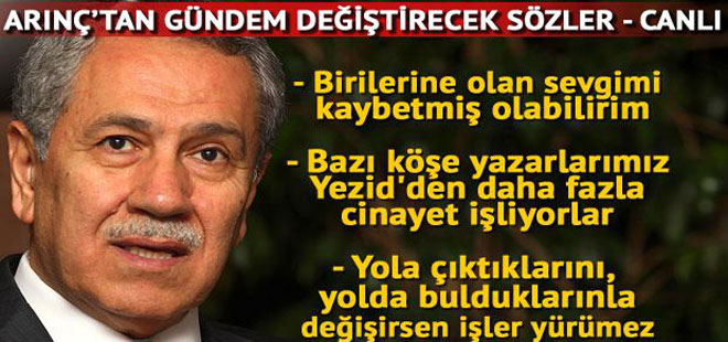 Bülent Arınç: Birilerine olan sevgimi biraz kaybetmiş olabilirim