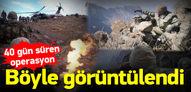 40 gün süren operasyon böyle görüntülendi