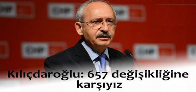 Kılıçdaroğlu'ndan 657 değişikliğine tepki