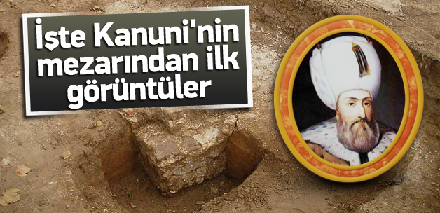 Kanuni'nin mezarı ilk kez görüntülendi