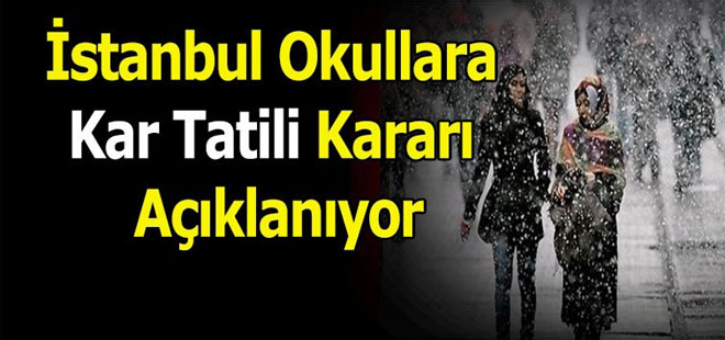 İstanbul Okullara Kar Tatili Kararı Açıklanıyor