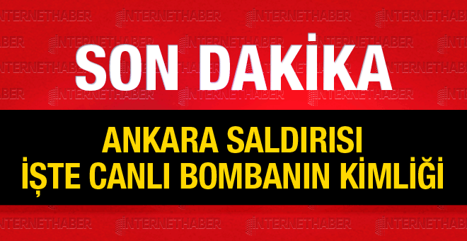Ankara patlaması saldırıyı kim yaptı işte teröristin ismi