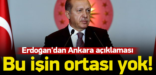 Cumhurbaşkanı Erdoğan'dan Ankara açıklaması