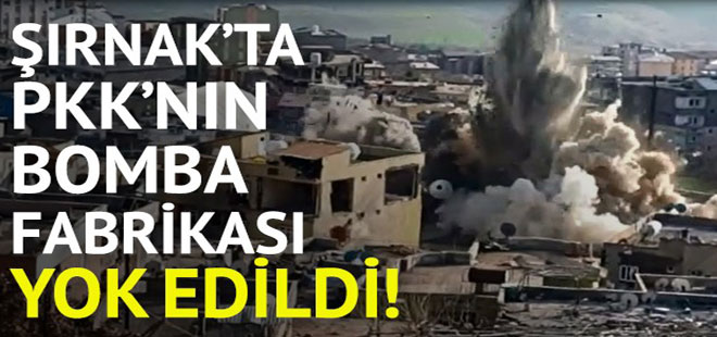 Şırnak’ta PKK'nın bomba imalathanesi imha edildi