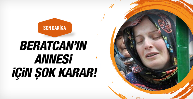 Beratcan'ın annesi için şok karar!