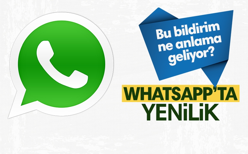Whatsapp'ın bu bildirimi ne anlama geliyor?