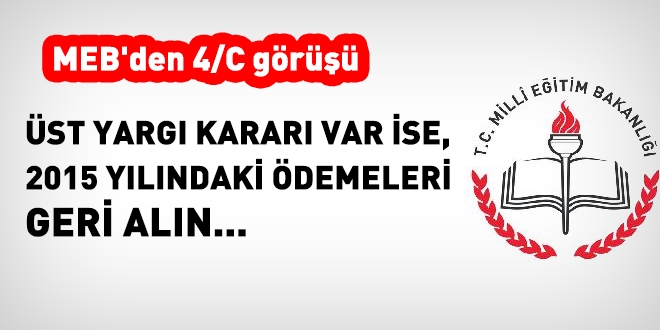 MEB'den 4/C görüşü: Üst yargı kararı var ise geçmişteki ödemeleri geri alın