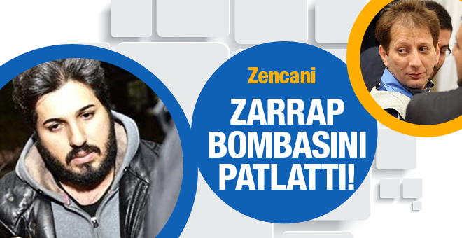 İdama mahkum edilen Zencani, Zarrab bombasını patlattı!
