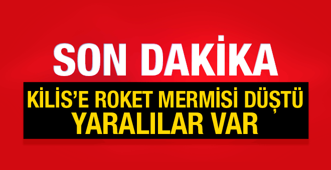 Kilis'e roket mermileri düştü! Yaralılar var