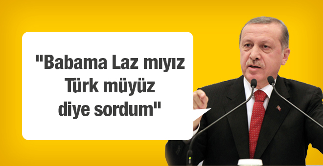"Babama Laz Mıyız Türk Müyüz Diye Sordum"
