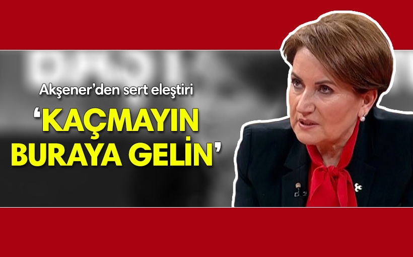 Meral Akşener, "ayakkabılarınızı giyin ve odalarınızdan çıkın"