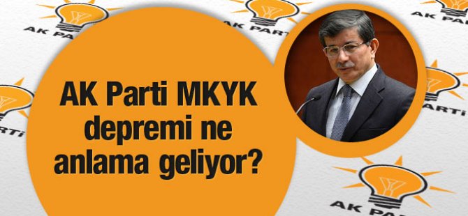 AK Parti'de MKYK depremi Davutoğlu'na mesaj mı?