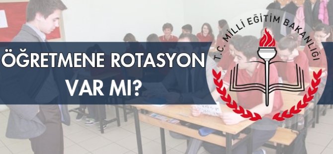 Öğretmene, rotasyon Var mı?