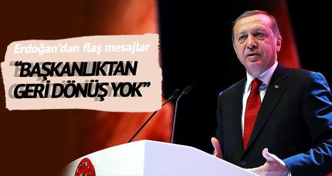 Erdoğan; Bu yoldan geri dönüş yok