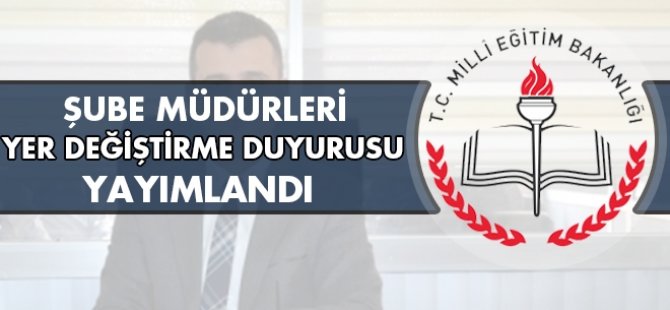 MEB, şube müdürleri yer değiştirme duyurusunu yayımladı