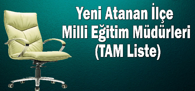 Yeni Atanan İlçe Milli Eğitim Müdürleri (TAM Liste)