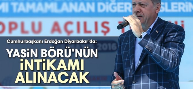 Erdoğan: Yasin Börü'nün intikamı alınacak