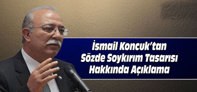 Koncuk'tan Sözde Soykırım Tasarısına Tepki