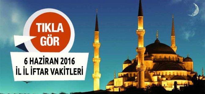 Tüm İllerin İftar Vakitleri 6 Haziran 2016 - iftara ne kadar kaldı?