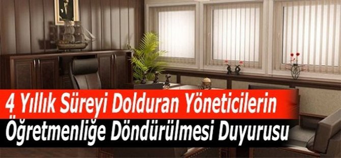 4 Yıllık Süreyi Dolduran Yöneticilerin Öğretmenliğe Döndürülmesi Duyurusu