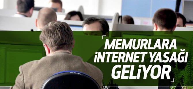 Kamu çalışanlarına internet yasağı geliyor