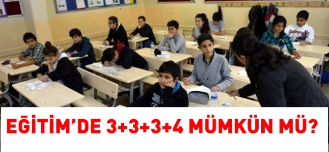 Eğitime 3+3+3+4 gelibilir mi?